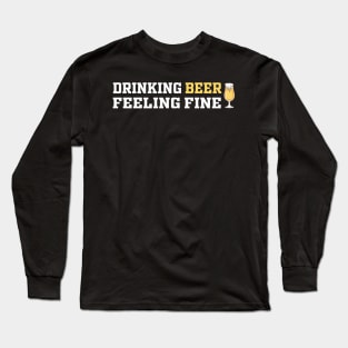 Drinking Beer Feeling Fine | Funny Saying Long Sleeve T-Shirt